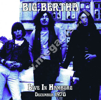 BIG BERTHA - Live In Hamburg December 1970 - FRA On The Air Limited Edition - POSŁUCHAJ - VERY RARE