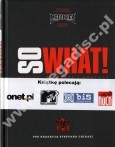 SO WHAT! Dobrzy, wściekli i brzydcy. Oficjalna ilustrowana kronika zespołu Metallica - Pod redakcją STEFFANA CHIRAZI - OSTATNIE EGZEMPLARZE